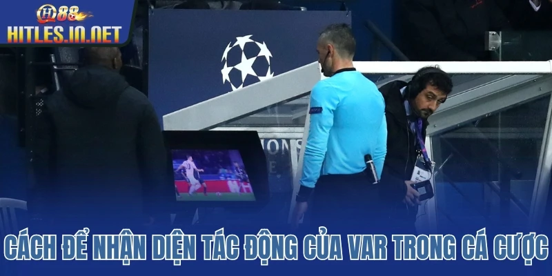 Cách để nhận diện tác động của VAR trong cá cược Cách để nhận diện tác động của VAR trong cá cược