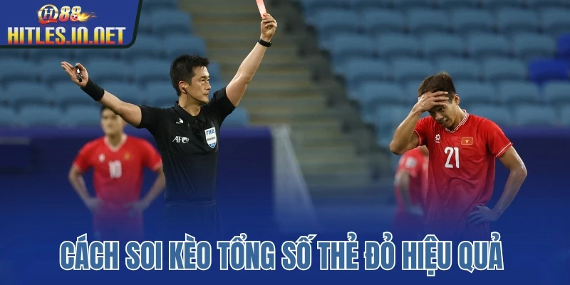Cách soi kèo tổng số thẻ đỏ hiệu quả 