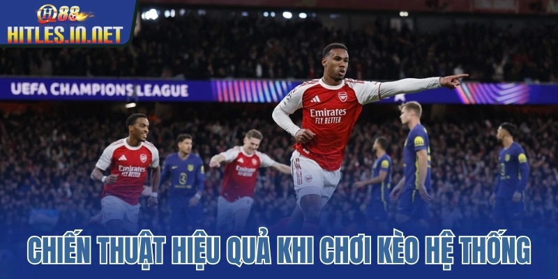 Chiến thuật hiệu quả khi chơi kèo hệ thống