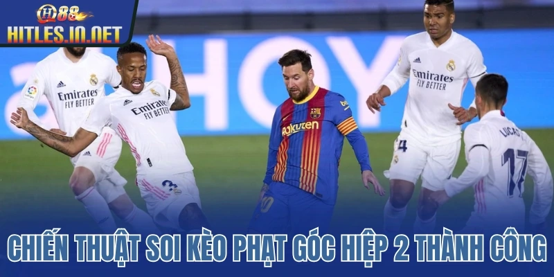 Chiến thuật soi kèo phạt góc hiệp 2 thành công Chiến thuật soi kèo phạt góc hiệp 2 thành công