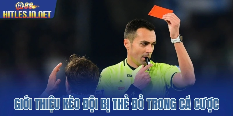 Giới thiệu về kèo đội bị thẻ đỏ trong cá cược