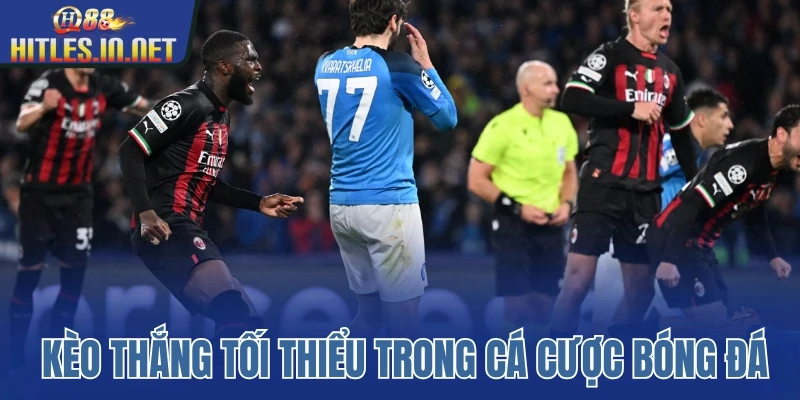 Kèo thắng tối thiểu trong cá cược bóng đá Kèo thắng tối thiểu trong cá cược bóng đá