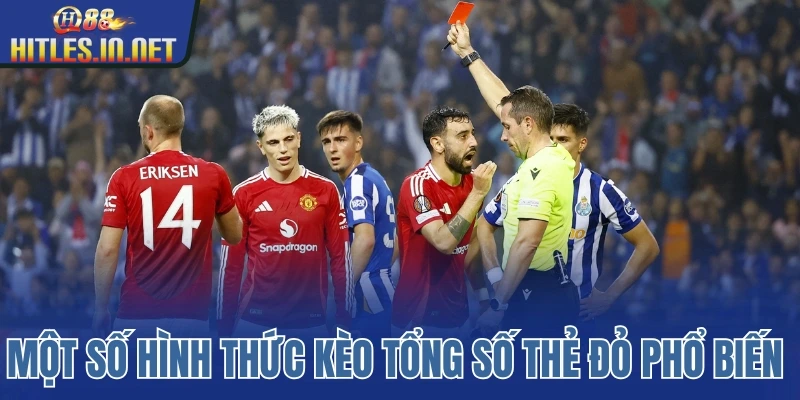 Một số hình thức kèo tổng số thẻ đỏ phổ biến 