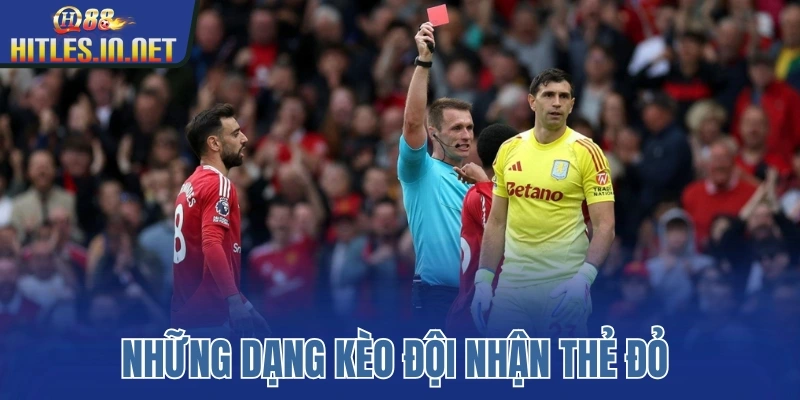 Những dạng kèo đội nhận thẻ đỏ 