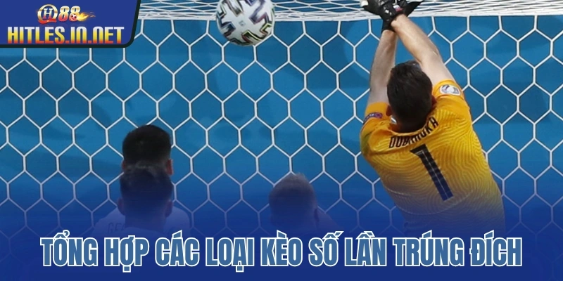 Tổng hợp các loại kèo số lần trúng đích Tổng hợp các loại kèo số lần trúng đích