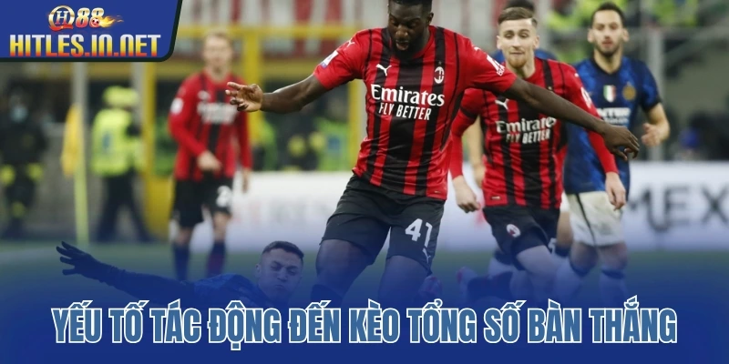 Những yếu tố tác động đến kèo tổng số bàn thắng Những yếu tố tác động đến kèo tổng số bàn thắng